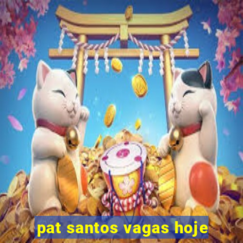 pat santos vagas hoje